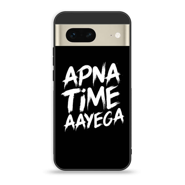 Google Pixel 7 - Apna Time Ayega - Premium Printed Glass soft Bumper Shock Proof Case
