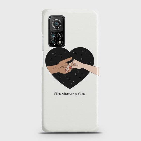 Xiaomi Mi 10T I will Go Wherever You will Go Case