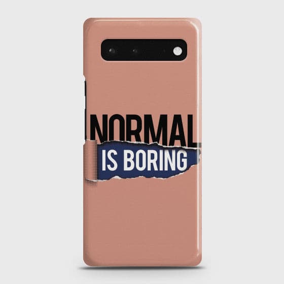 Google Pixel 6 Normal Is Boring Case