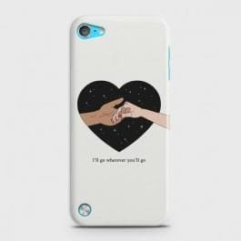 IPOD TOUCH 5 I will Go Wherever You will Go Case